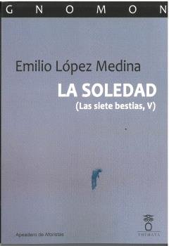 LA SOLEDAD (LAS SIETE BESTIAS, V), de LOPEZ MEDINA, EMILIO | portada del libro