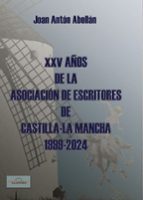 XXV AÑOS DE LA ASOCIACIÓN DE ESCRITORES DE CASTILLAS - LA MANCHA 1999 - 2024, de JOAN ANTON ABELLAN | portada del libro