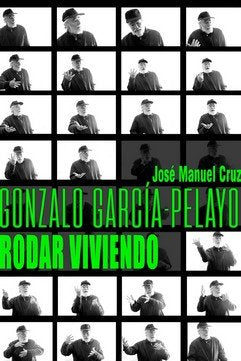 GONZALO GARCIA- PELAYO. RODAR VIVIENDO, de CRUZ, MANUEL JOSE | portada del libro