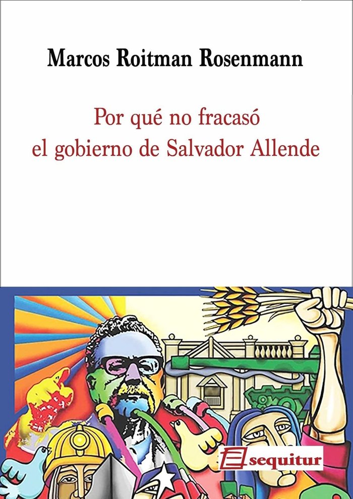 POR QUE NO FRACASO EL GOBIERNO DE SALVADOR ALLENDE, de ROITMAN ROSENMANN, MARCOS | portada del libro