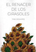 El renacer de los girasoles, de TRIBU DESMADRES | portada del libro