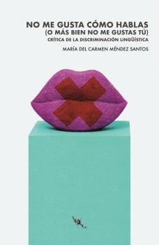 NO ME GUSTA COMO HABLAS O MAS BIEN NO ME GUSTAS TU, de MENDEZ SANTOS, MARIA DEL CARMEN | portada del libro