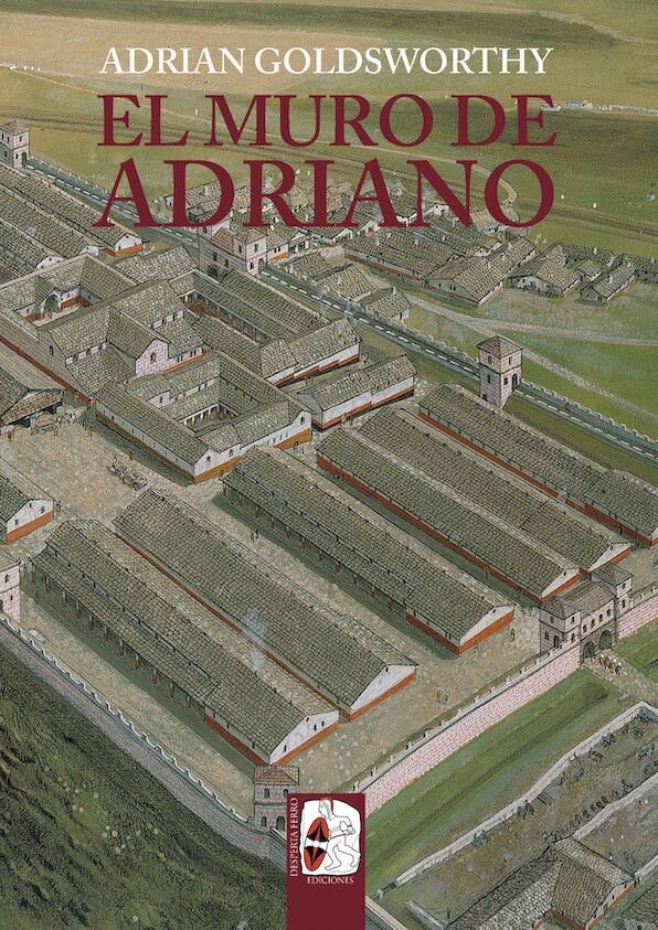 EL MURO DE ADRIANO CONFIN DEL IMPERIO, de GOLDSWORTHY, ADRIAN | portada del libro