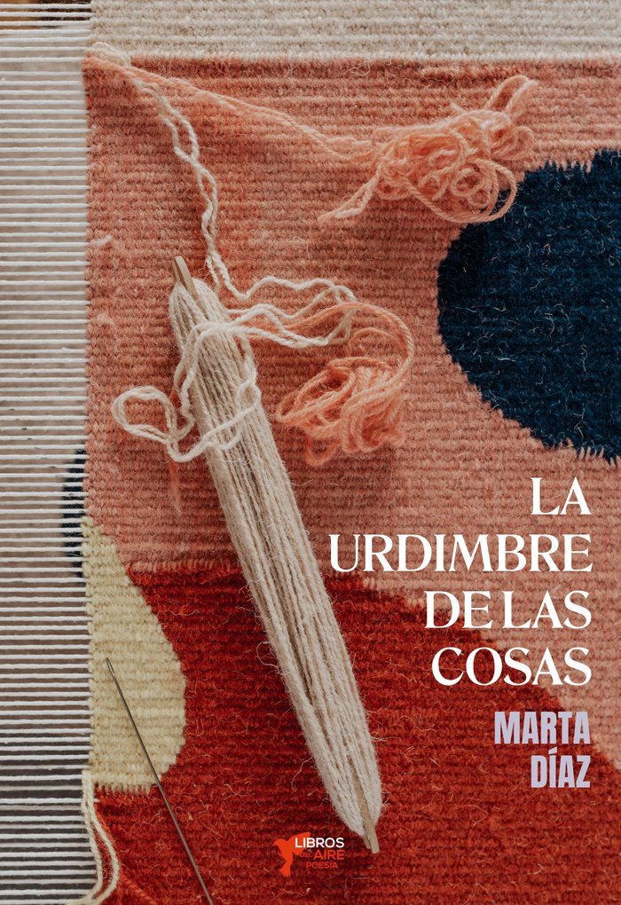 LA URDIMBRE DE LAS COSAS, de DÍAZ CASO, MARTA | portada del libro