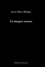 La imagen sonora, de JAVIER MATEO HIDALGO | portada del libro