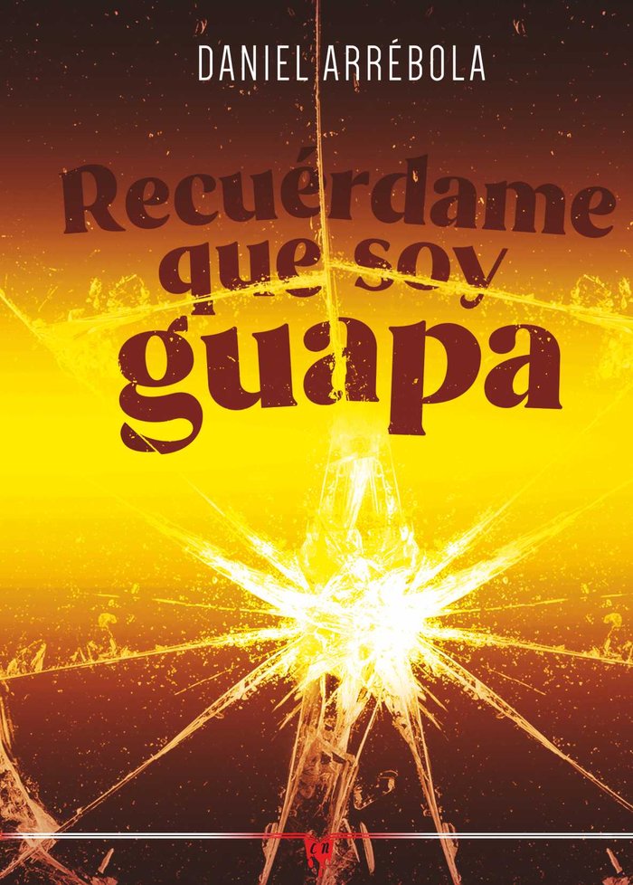 RECUERDAME QUE SOY GUAPA, de ARREBOLA, DANIEL | portada del libro
