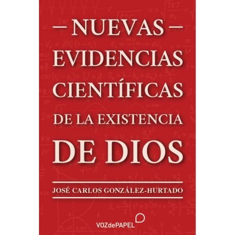 NUEVAS EVIDENCIAS CIENTIFICAS DE LA EXISTENCIA DE DIOS, de GONZALEZ-HURTADO, JOSE CARLOS | portada del libro