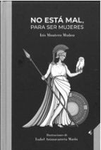 NO ESTA MAL, PARA SER MUJERES, de IRIS MONTERO MUÑOZ | portada del libro