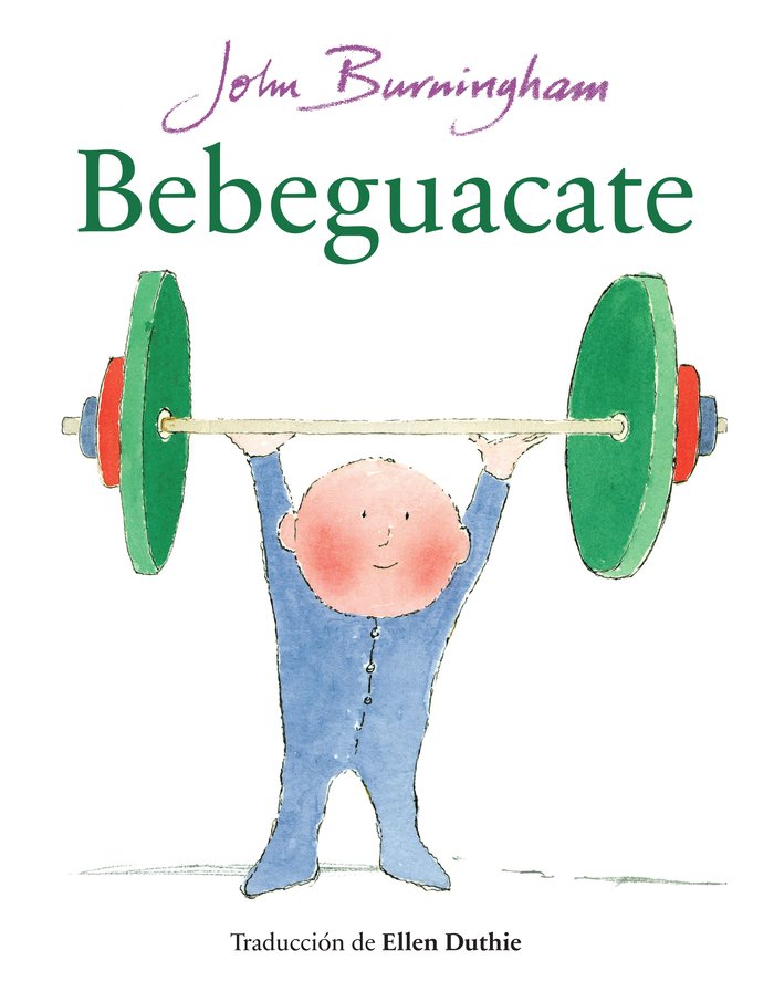 Bebeguacate, de BURNINGHAM, JOHN | portada del libro