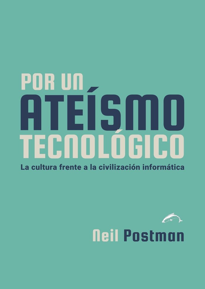 POR UN ATEISMO TECNOLOGICO, de POSTMAN, NEIL | portada del libro