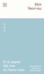 SI EL PAPEL DEL MAR ES HACER OLAS, de KIM YEON SU | portada del libro