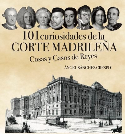 101 CURIOSIDADES DE LA CORTE MADRILEÑA, de SANCHEZ CRESPO | portada del libro