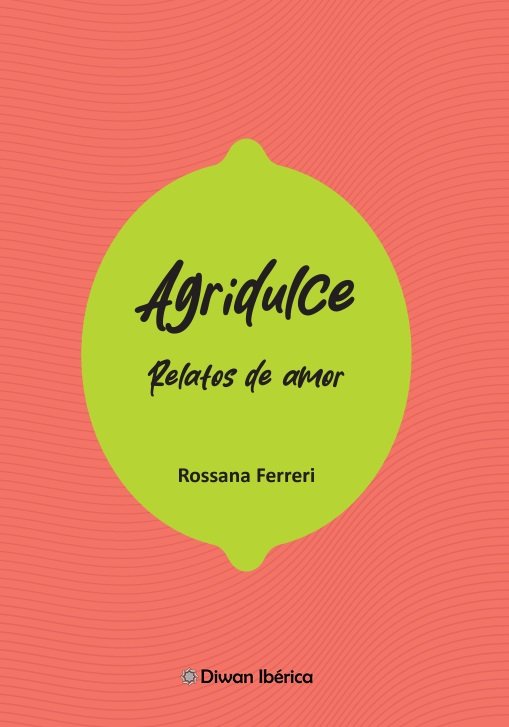 Agridulce. Relatos de amor, de Ferreri, Rossana | portada del libro