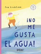 NO ME GUSTA EL AGUA!, de EVA LINDSTROM | portada del libro