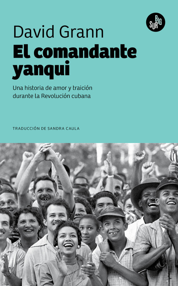 EL COMANDANTE YANQUI, de GRANN, DAVID | portada del libro