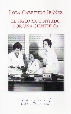 EL SIGLO XX CONTADO POR UNA CIENTIFICA, de CABEZUELO, LOLA | portada del libro