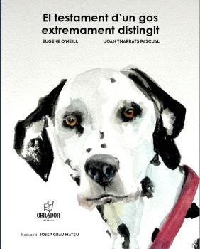 EL TESTAMENT D'UN GOS EXTREMAMENT DISTINGIT, de EUGENE OÆNEIL | portada del libro