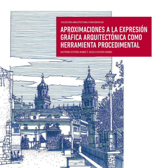 APROXIMACIONES A LA EXPRESION GRAFICA ARQUITECTONICA COMO HE, de ESTEPA RUBIO | portada del libro