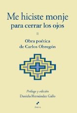 ME HICISTE MONJE PARA CERRAR LOS OJOS, de OBREGON BORRERO, CARLOS | portada del libro