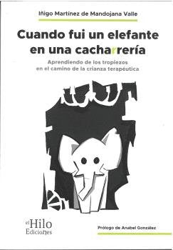 CUANDO FUI UN ELEFANTE EN UNA CACHARRERIA, de MATINEZ DE MANDOJANA VALLE, IÑIGO | portada del libro