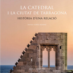 LA CATEDRAL I LA CIUTAT DE TARRAGONA, de LOPEZ-MONNE, RAFAEL | portada del libro