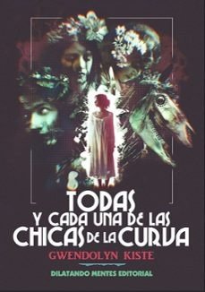 TODAS Y CADA UNA DE LAS CHICAS DE LA CURVA, de KISTE, GWENDOLYN | portada del libro