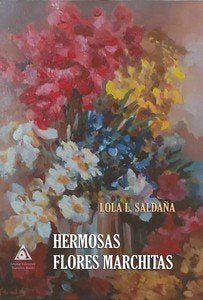 HERMOSAS FLORES MARCHITAS, de SALDAÑA, LOLA L. | portada del libro