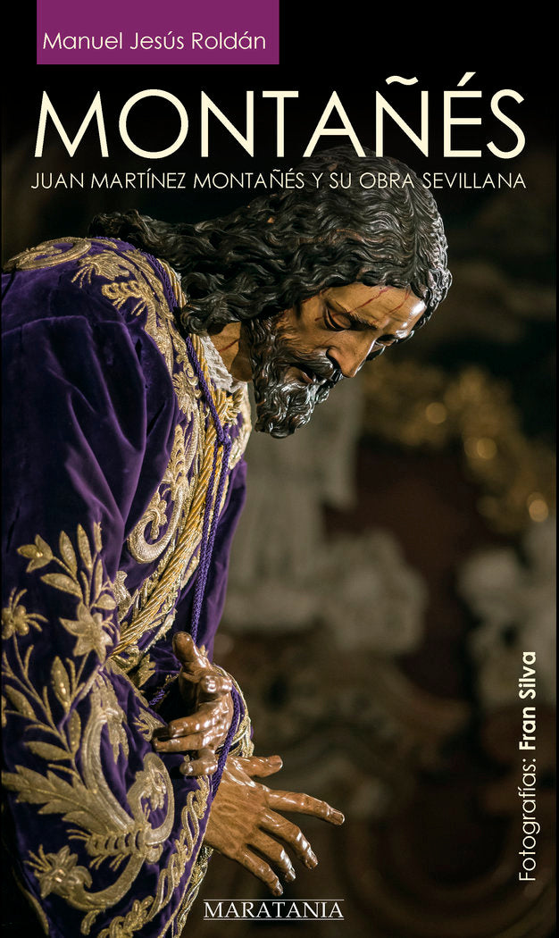 MONTAÑÉS, Juan Martínez Montañés y su obra sevillana, de Roldán Salgueiro, Manuel Jesús | portada del libro