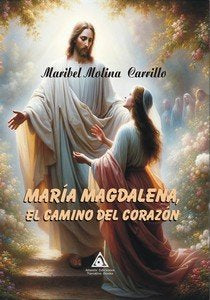 MARIA MAGDALENA, EL CAMINO DEL CORAZON, de MOLINA CARRILLO,MARIBEL | portada del libro
