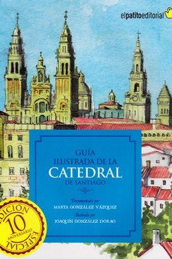 GUIA ILUSTRADA DE LA CATEDRAL DE SANTIAGO, de JOAQUIN GONZALEZ DORAO | portada del libro