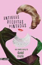 ANTIGUAS BOQUITAS PINTADAS, de DANIEL MARIA | portada del libro