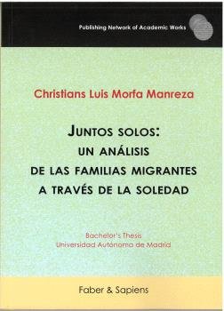 JUNTOS SOLOS UN ANALISIS DE LAS FAMILIAS MIGRANTES A TRAVES, de MORFA MANREZA, CHRISTIANS LUIS | portada del libro