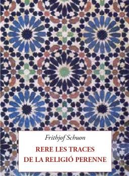 RERE LES TRACES DE LA RELIGIO PERENNE, de SCHUON, FRITHJOF | portada del libro