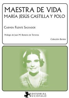 MAESTRA DE VIDA, MARIA JESUS CASTILLA Y POLO, de FUENTE SALVADOR, CARMEN | portada del libro