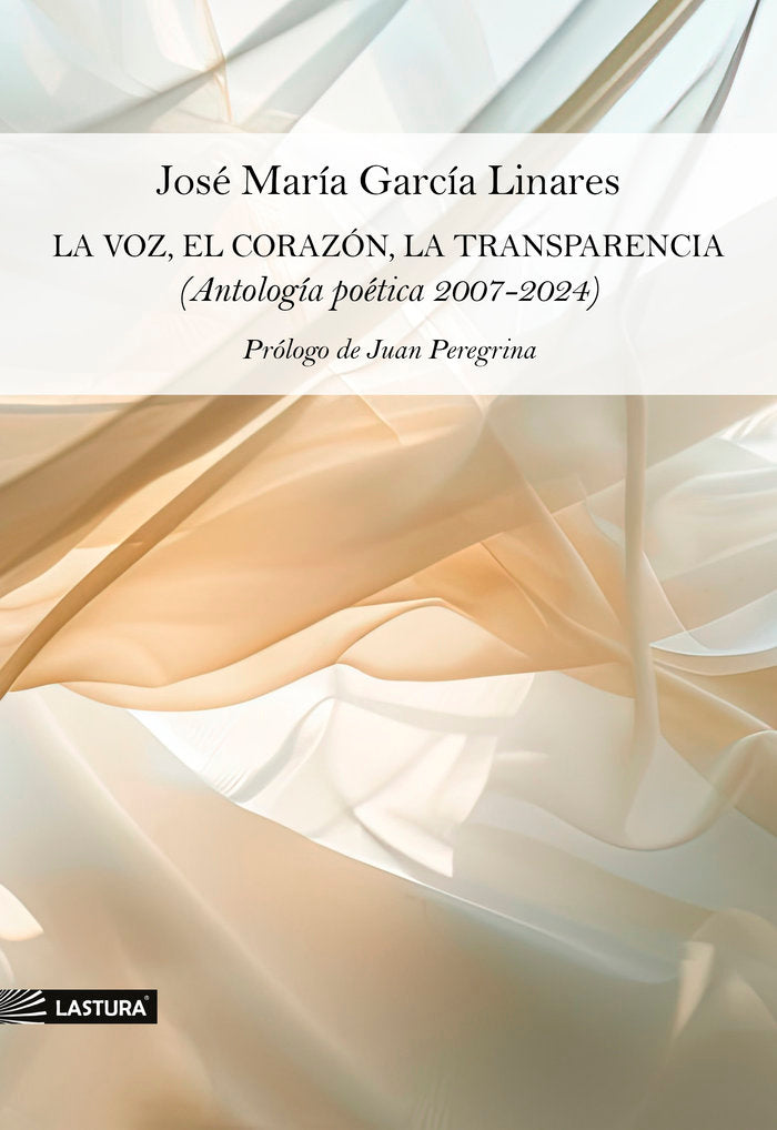 La voz, el corazón, la transparencia (Antología poética 2007, de García Linares, José María | portada del libro