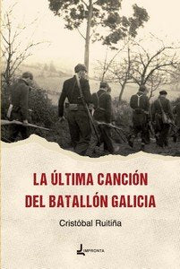 LA ULTIMA CANCION DE EL BATALLON GALICIA, de RUITIÑA, CRISTOBAL | portada del libro