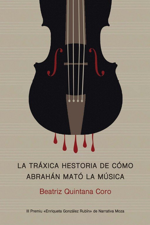 LA TRAXICA HESTORIA DE COMO ABRAHAN MATO LA MUSICA, de QUINTANA CORO, BEATRIZ | portada del libro