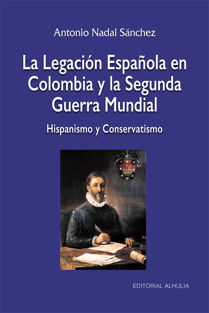 La Legación Española en Colombia y la Segunda Guerra Mundial, de Nadal Sánchez, Antonio | portada del libro