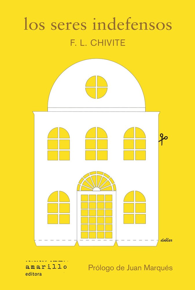 LOS SERES INDEFENSOS, de CHIVITE, FERNANDO LUIS | portada del libro