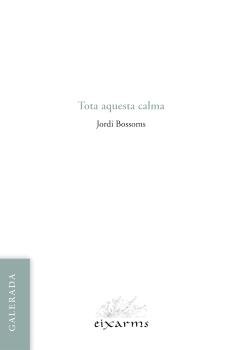 TOTA AQUESTA CALMA, de JORDI BOSSOMS | portada del libro