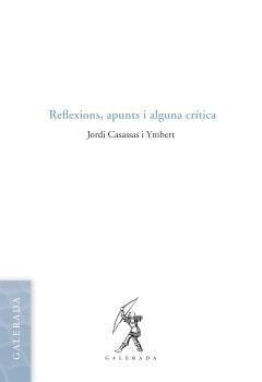REFLEXIONS, APUNTS I ALGUNA CRITICA, de JORDI CASASSAS I YMBERT | portada del libro