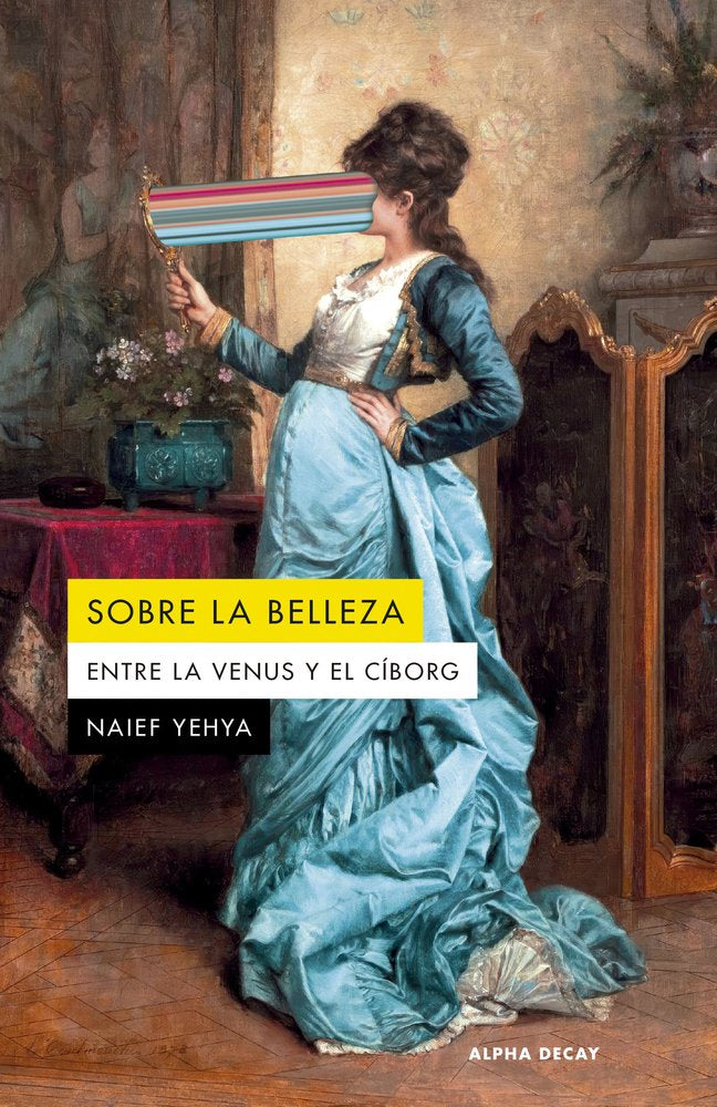 Sobre la belleza. Entre la Venus y el ciborg, de YEHYA,NAIEF | portada del libro