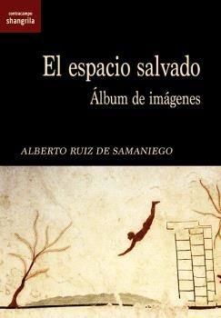 EL ESPACIO SALVADO, de RUIZ DE SAMANIEGO, ALBERTO | portada del libro