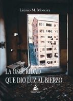 OSCURIDAD QUE DIO LUZ AL BIERZO, LA, de LICINIO M. MOREIRA | portada del libro