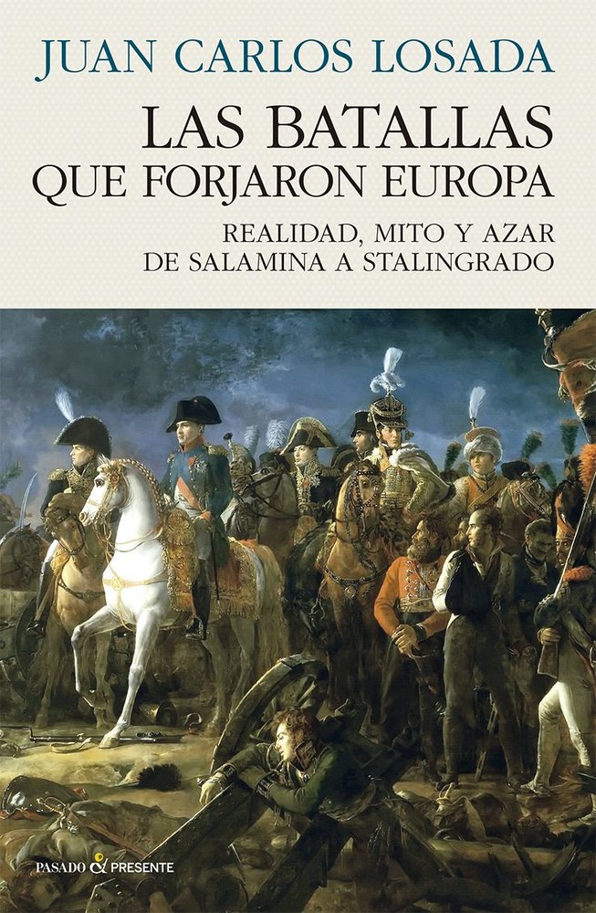 LAS BATALLAS QUE FORJARON EUROPA, de LOSADA MALVAREZ, JUAN CARLOS | portada del libro