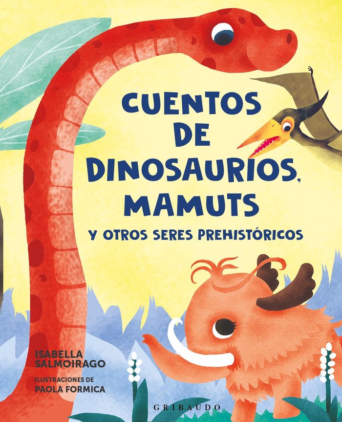 CUENTOS DE DINOSAURIOS MAMUTS Y OTROS SERES PREHISTORICOS, de SALMOIRAGO, ISABELLA | portada del libro