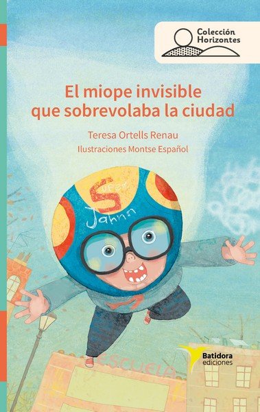 El miope invisible que sobrevolaba la ciudad, de ORTELLS I RENAU, TERESA | portada del libro