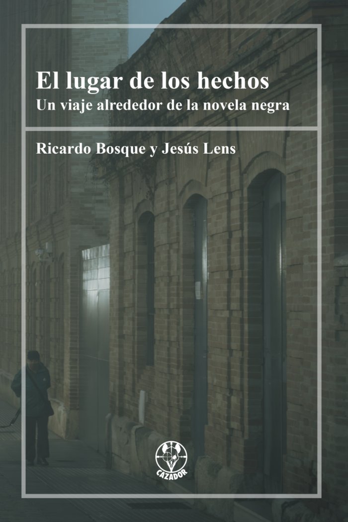 EL LUGAR DE LOS HECHOS, de BOSQUE, RICARDO | portada del libro