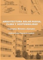 ARQUITECTURA SOLAR PASIVA, CLIMA Y SOSTENIBILIDAD. CONCEPTO, de YAÑEZ PARAREDA GUILLERMO | portada del libro