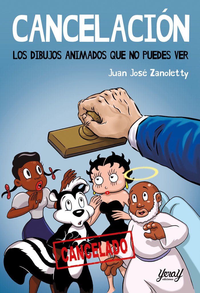 CANCELACIÓN. LOS DIBUJOS ANIMADOS QUE NO PUEDES VER, de ZANOLETTY, JUAN JOSÉ | portada del libro